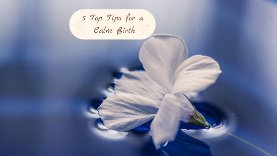 5 Tips for a Calm Birth